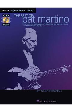 The Best of Pat Martino: A Step-By-Step Breakdown of the Guitar Styles and Techniques of a Modern Jazz Legend - Wolf Marshall