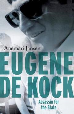 Eugene de Kock: Assassin for the State - Anemari Jansen