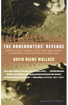 The Bonehunters\' Revenge: Dinosaurs, Greed, and the Greatest Scientific Feud of the Gilded Age - David Rains Wallace