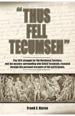 Thus Fell Tecumseh - Frank E. Kuron