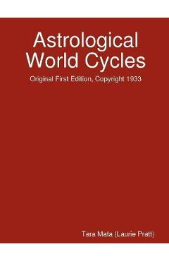 Astrological World Cycles - Original First Edition, Copyright 1933 - Tara Mata