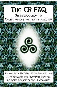 The CR FAQ - An Introduction to Celtic Reconstructionist Paganism - Kathryn Price Nicdhàna