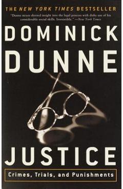 Justice: Crimes, Trials, and Punishments - Dominick Dunne