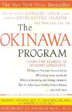 The Okinawa Program: How the World\'s Longest-Lived People Achieve Everlasting Health--And How You Can Too - Bradley J. Willcox