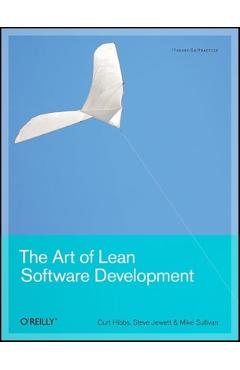 The Art of Lean Software Development: A Practical and Incremental Approach - Curt Hibbs