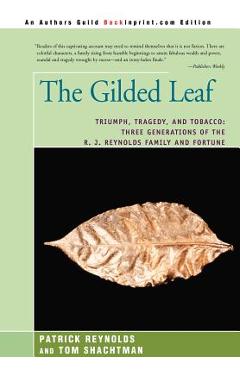 The Gilded Leaf: Triumph, Tragedy, and Tobacco: Three Generations of the R. J. Reynolds Family and Fortune - Patrick Reynolds