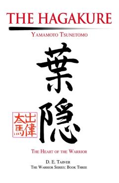 The Hagakure: Yamamoto Tsunetomo - Yamamoto Tsunetomo Tsuneto D. E. Tarver