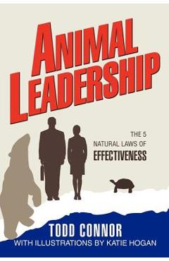 Animal Leadership: The 5 Natural Laws of Effectiveness - Todd Connor
