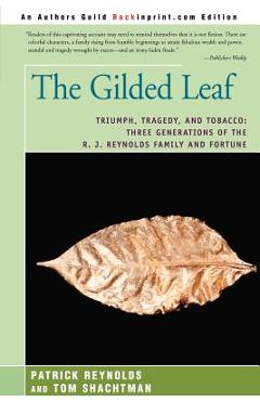 The Gilded Leaf: Triumph, Tragedy, and Tobacco: Three Generations of the R. J. Reynolds Family and Fortune - Patrick Reynolds