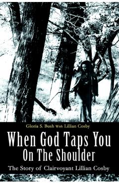 When God Taps You On The Shoulder: The Story of Clairvoyant Lillian Cosby - Gloria S. Bush