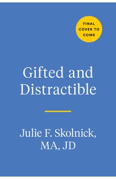 Gifted and Distractible: Understanding, Supporting, and Advocating for Your Twice Exceptional Child - Julie F. Skolnick