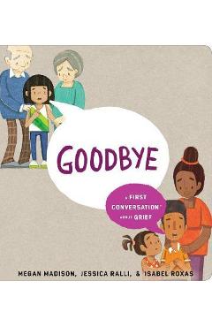 Goodbye: A First Conversation about Grief - Megan Madison