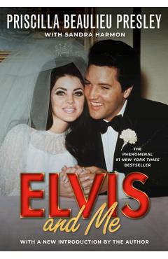 Elvis and Me: The True Story of the Love Between Priscilla Presley and the King of Rock N\' Roll - Priscilla Presley