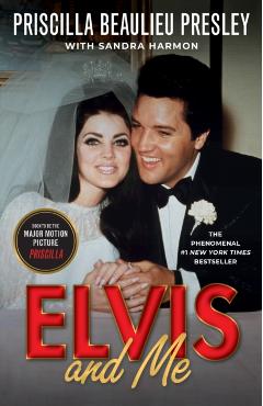 Elvis and Me: The True Story of the Love Between Priscilla Presley and the King of Rock N' Roll - Priscilla Presley