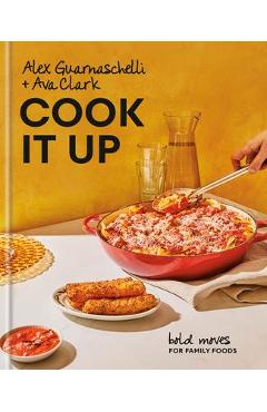 Cook It Up: Bold Moves for Family Foods: A Cookbook - Alex Guarnaschelli