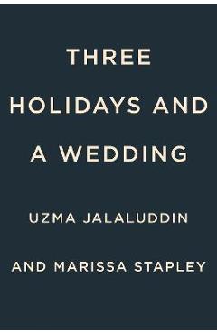 Three Holidays and a Wedding - Uzma Jalaluddin