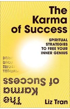 The karma of success: spiritual strategies to free your inner genius - liz tran
