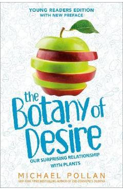The Botany of Desire Young Readers Edition: Our Surprising Relationship with Plants - Michael Pollan