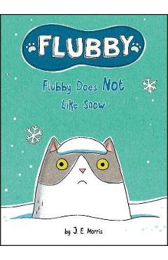 Flubby Does Not Like Snow - J. E. Morris