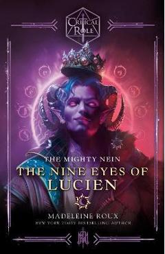 Critical Role: The Mighty Nein--The Nine Eyes of Lucien - Madeleine Roux