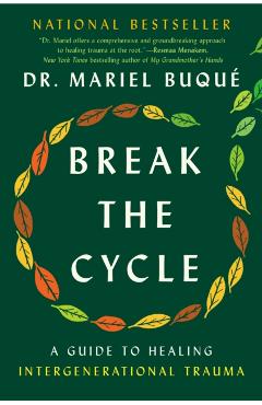 Break the Cycle: A Guide to Healing Intergenerational Trauma - Mariel Buque