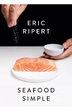 Seafood Simple: A Cookbook - Eric Ripert