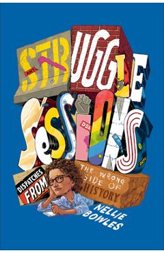 Struggle Sessions: Dispatches from the Wrong Side of History - Nellie Bowles