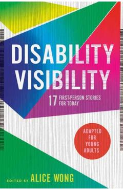 Disability Visibility (Adapted for Young Adults): 17 First-Person Stories for Today - Alice Wong