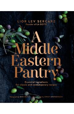 A Middle Eastern Pantry: Essential Ingredients for Classic and Contemporary Recipes - Lior Lev Sercarz