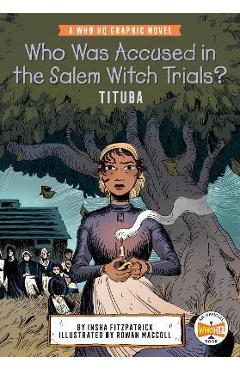Who Was Accused in the Salem Witch Trials?: Tituba: A Who HQ Graphic Novel - Insha Fitzpatrick