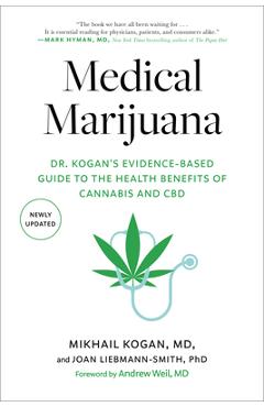 Medical Marijuana: Dr. Kogan\'s Evidence-Based Guide to the Health Benefits of Cannabis and CBD - Mikhail Kogan