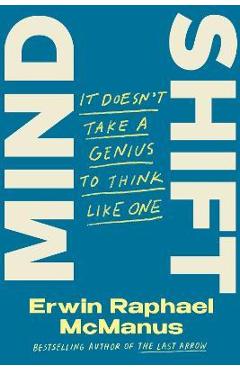 Mind Shift: It Doesn\'t Take a Genius to Think Like One - Erwin Raphael Mcmanus
