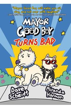 Mayor Good Boy Turns Bad: (A Graphic Novel) - Dave Scheidt