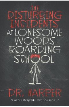 The Disturbing Incidents at Lonesome Woods Boarding School - Harper