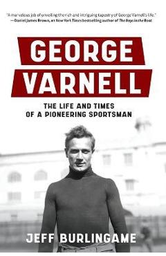 George Varnell: The Life and Times of a Pioneering Sportsman - Jeff Burlingame