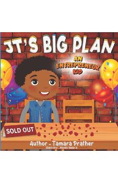 Jt\'s Big Plan: An Entrepreneur Kid - Tamara Prather
