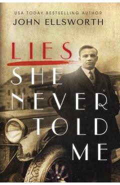 Lies She Never Told Me - John Ellsworth