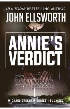 Annie\'s Verdict: Michael Gresham Legal Thriller Series Book Six - John Ellsworth