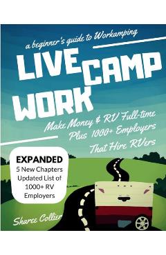 A Beginners Guide to Workamping: How to Make Money While Living in an RV & Travel Full-time, Plus 1000+ Employers Who Hire RVers -