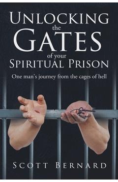 Unlocking The Gates Of Your Spiritual Prison - Scott Bernard