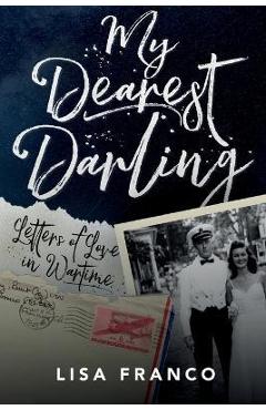 My Dearest Darling: Letters of Love in Wartime - Lisa Franco