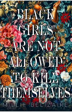 Black Girls Are Not Allowed to Kill Themselves - Millie Belizaire