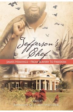 Jefferson\'s Chef - James Hemings From Slavery to Freedom - Sharon O. Lightholder