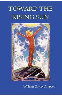 Toward the Rising Sun - William Gayley Simpson
