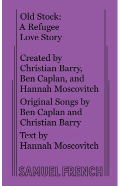 Old Stock: A Refugee Love Story - Hannah Moscovitch