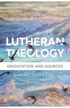 Lutheran Theology: A Grammar of Faith - Kirsi Stjerna