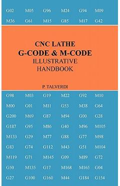 Cnc Lathe G-Code & M-Code Illustrative Handbook - Patrick Talverdi