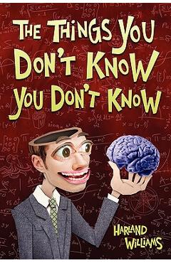 The Things You Don\'t Know You Don\'t Know - Harland Williams