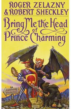 Bring Me the Head of Prince Charming - Roger Zelazny