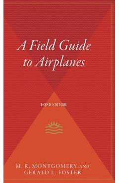 A Field Guide to Airplanes, Third Edition - M. R. Montgomery